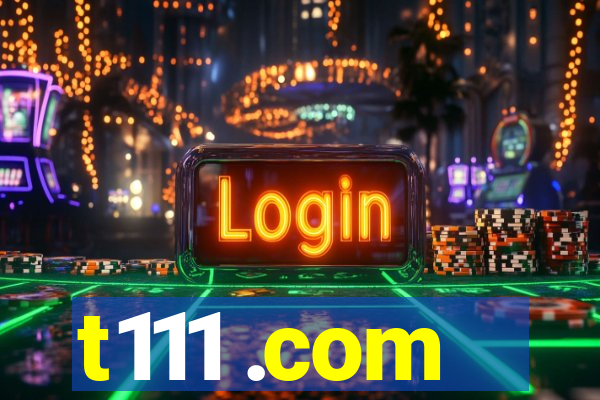 t111 .com